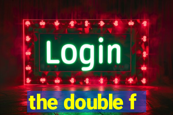 the double f