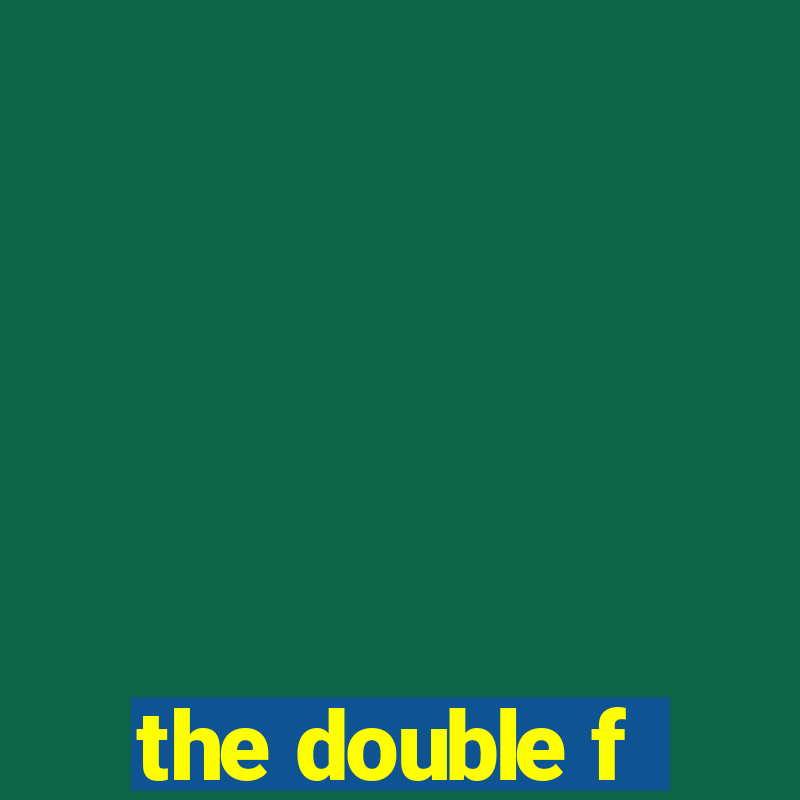 the double f