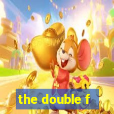 the double f