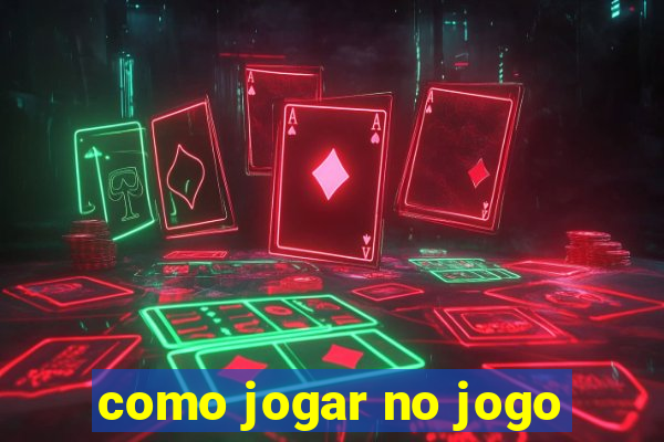 como jogar no jogo