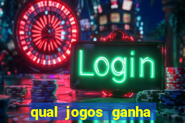 qual jogos ganha dinheiro de verdade