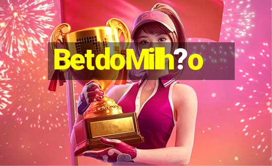 BetdoMilh?o