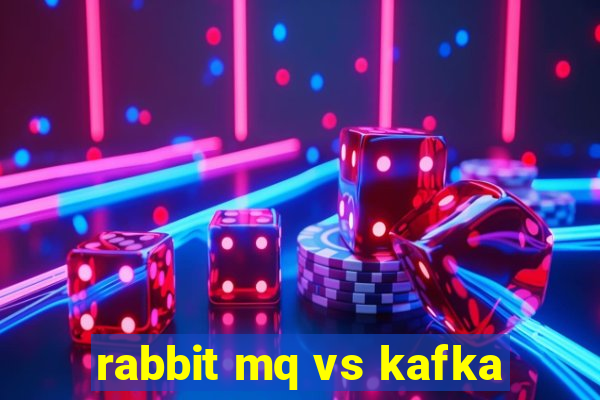 rabbit mq vs kafka