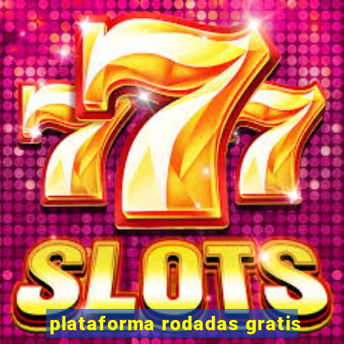 plataforma rodadas gratis