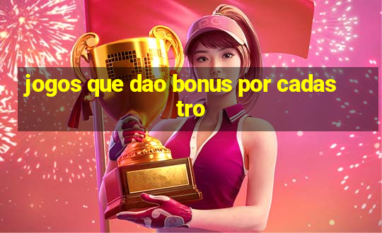 jogos que dao bonus por cadastro