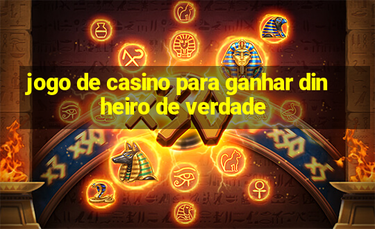 jogo de casino para ganhar dinheiro de verdade