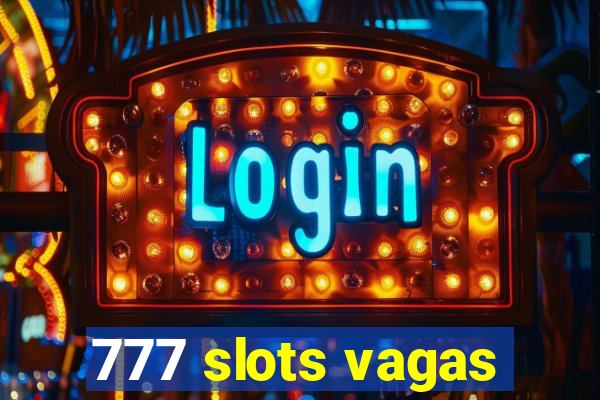 777 slots vagas