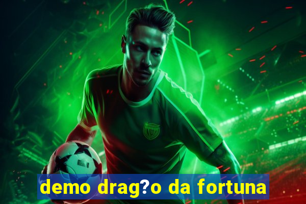 demo drag?o da fortuna