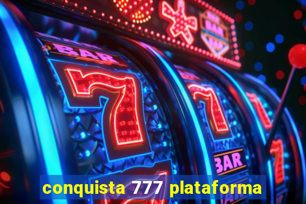 conquista 777 plataforma