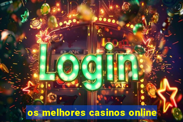 os melhores casinos online