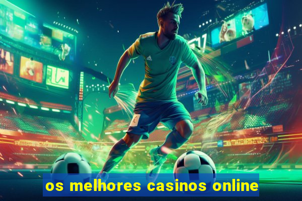 os melhores casinos online