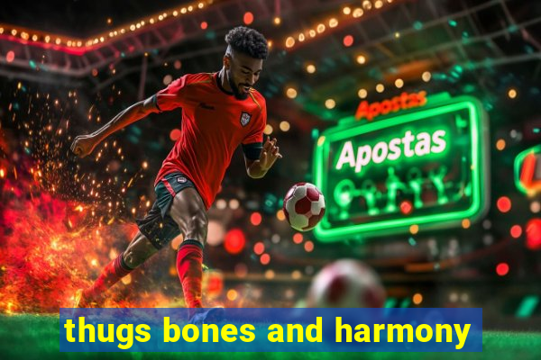 thugs bones and harmony