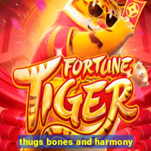 thugs bones and harmony