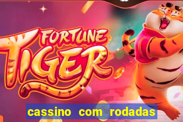 cassino com rodadas gr谩tis no cadastro