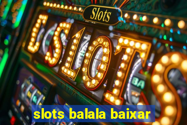 slots balala baixar