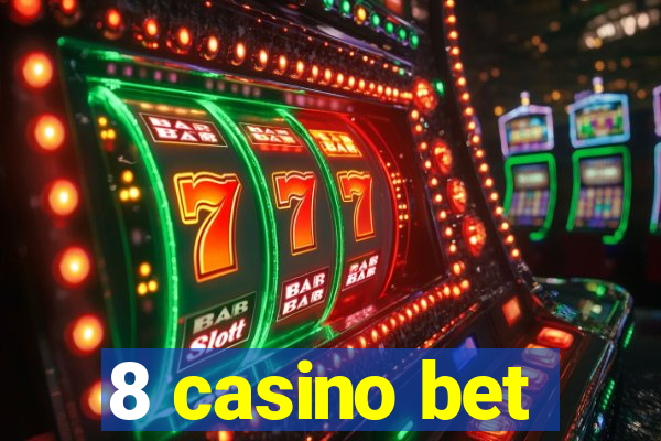 8 casino bet