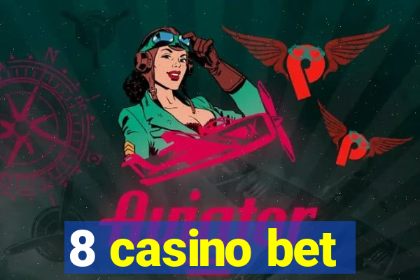 8 casino bet