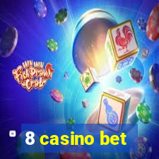 8 casino bet