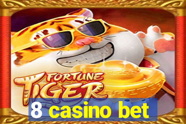 8 casino bet