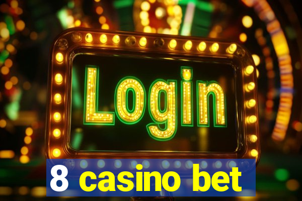 8 casino bet