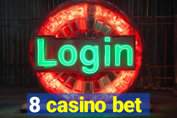 8 casino bet