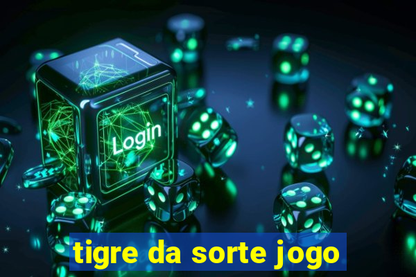 tigre da sorte jogo