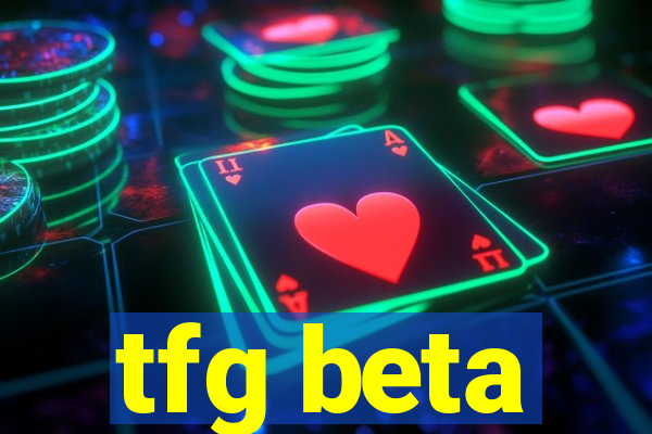 tfg beta