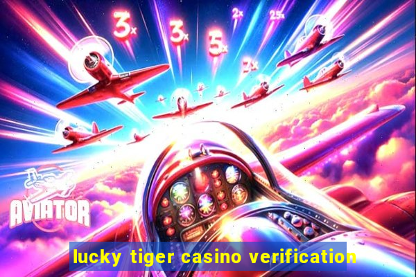 lucky tiger casino verification