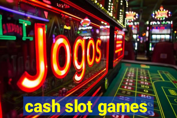 cash slot games