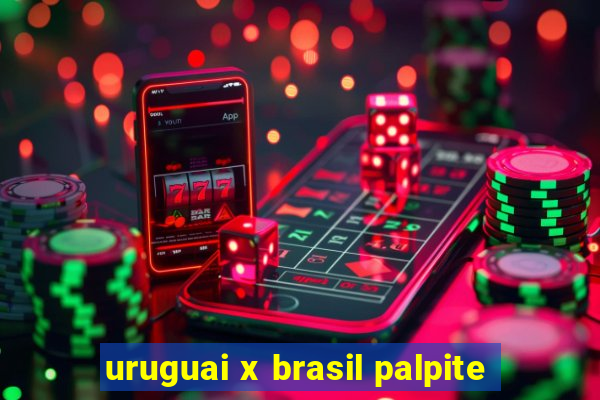 uruguai x brasil palpite