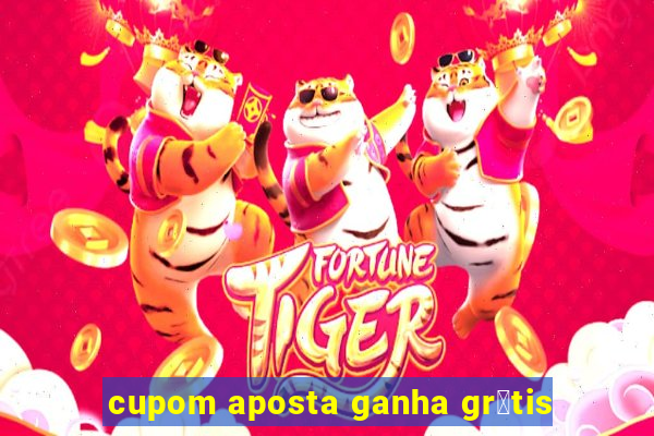 cupom aposta ganha gr谩tis