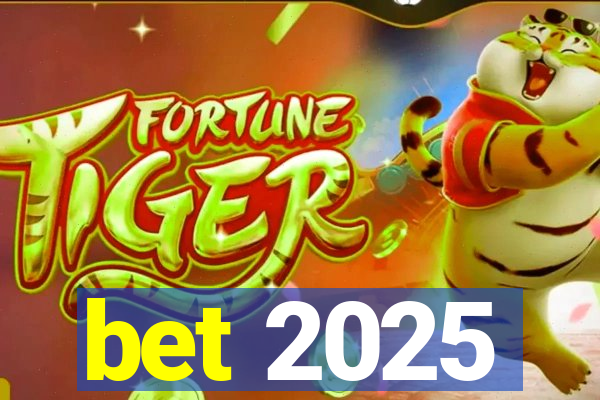 bet 2025