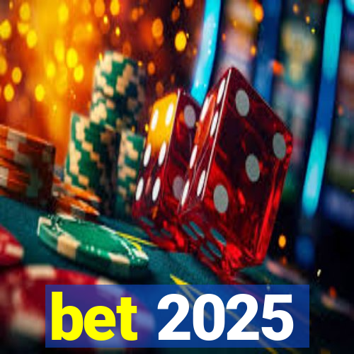 bet 2025