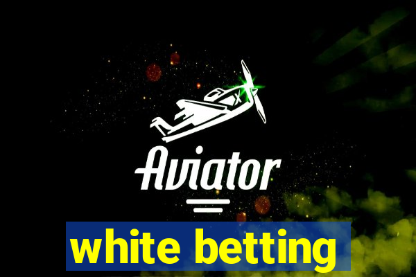 white betting