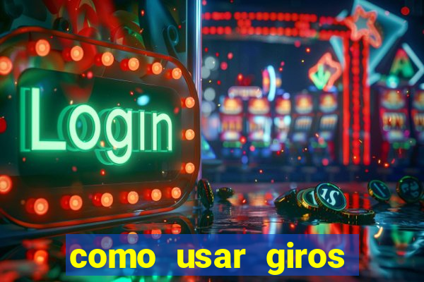 como usar giros gr谩tis bet365