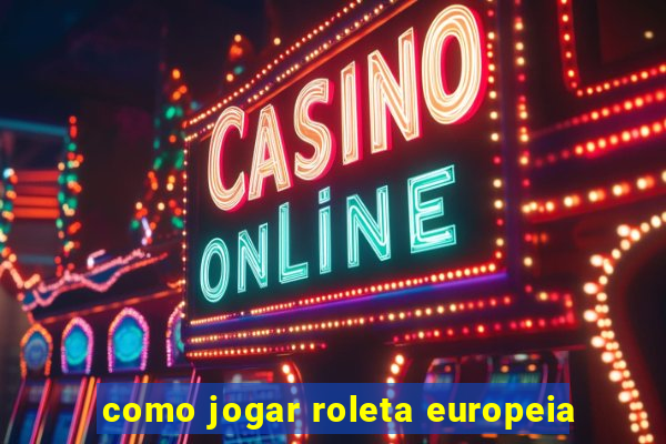 como jogar roleta europeia