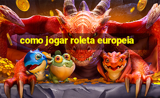 como jogar roleta europeia