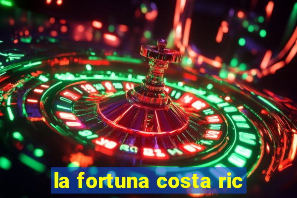 la fortuna costa ric