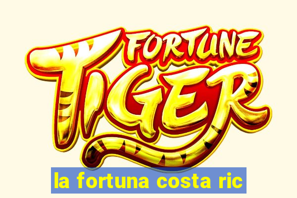 la fortuna costa ric