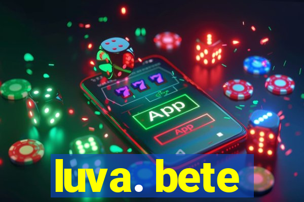 luva. bete