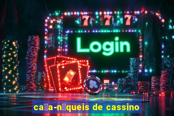 ca莽a-n铆queis de cassino