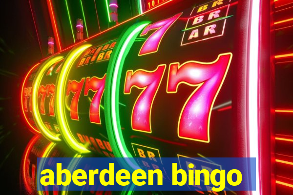 aberdeen bingo