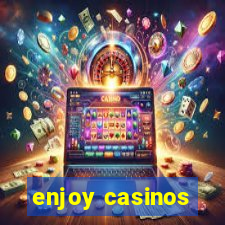 enjoy casinos