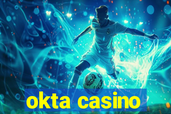 okta casino