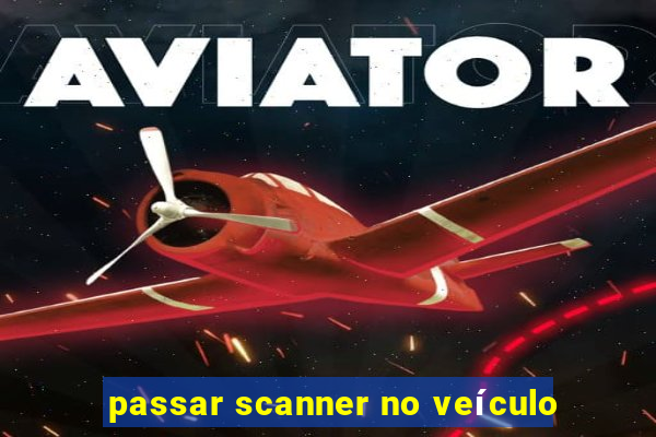 passar scanner no veículo