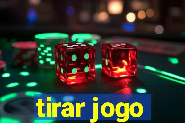 tirar jogo