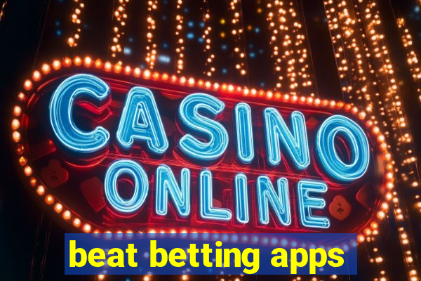 beat betting apps