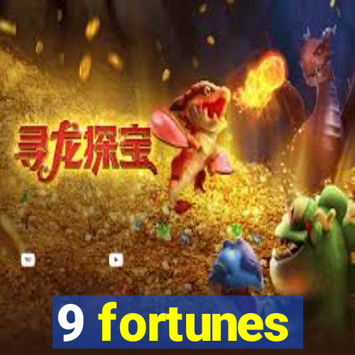 9 fortunes