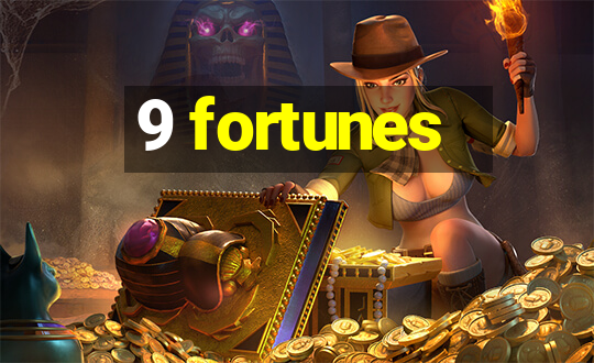 9 fortunes