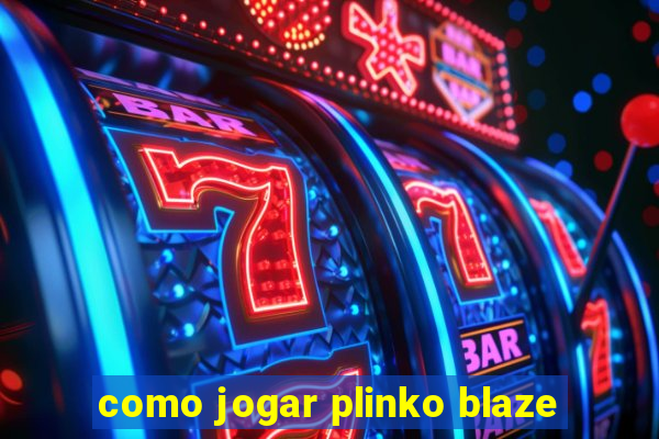 como jogar plinko blaze